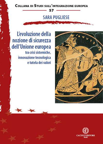 L'evoluzione della nozione di sicurezza dell’Unione europea. Tra crisi sistemiche, innovazione tecnologica e tutela dei valori - Sara Pugliese - copertina