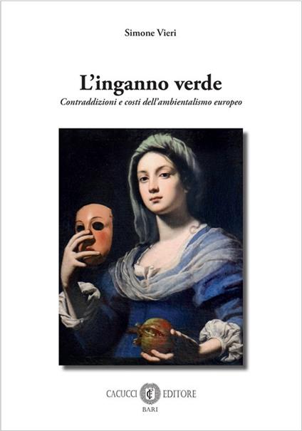 L'inganno verde. Contraddizioni e costi dell’ambientalismo europeo - Simone Vieri - copertina