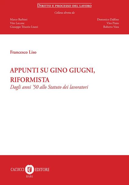 Appunti su Gino Giugni, riformista. Dagli anni '50 allo Statuto dei lavoratori - Francesco Liso - copertina