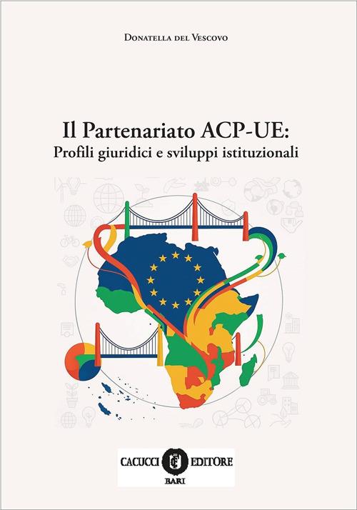 Il partenariato ACP-UE: profili giuridici e sviluppi istituzionali - Donatella Del Vescovo - copertina