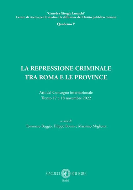 La repressione criminale tra Roma e le province. Atti del Convegno internazionale (Trento, 17 e 18 novembre 2022) - copertina