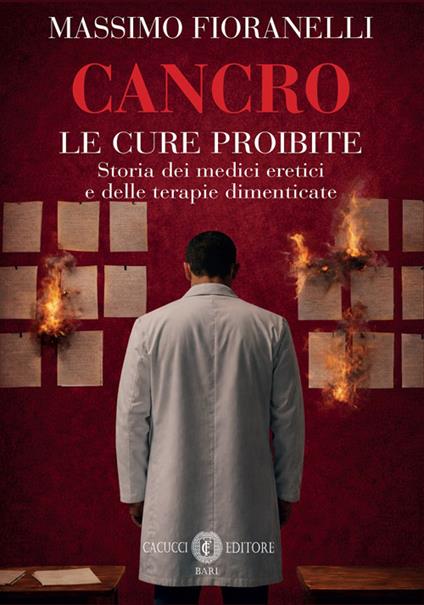 Cancro. Le cure proibite. Storia dei medici eretici e delle terapie dimenticate - Massimo Fioranelli - copertina