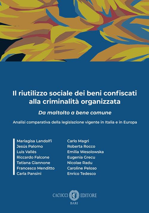 Il riutilizzo sociale dei beni confiscati alla criminalità organizzata. Analisi comparativa della legislazione vigente in Italia e in Europa - copertina
