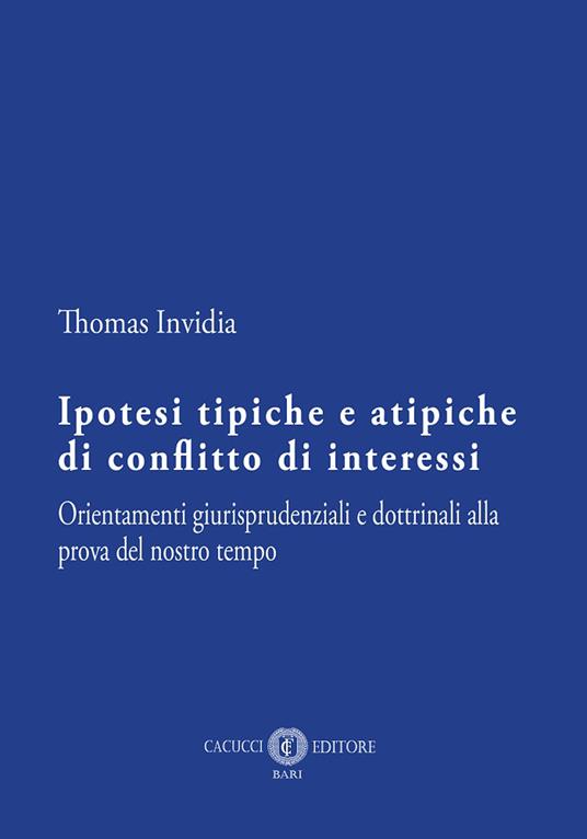 Ipotesi tipiche e atipiche di conflitto di interessi. Orientamenti giurisprudenziali e dottrinali alla prova del nostro tempo - Thomas Invidia - copertina