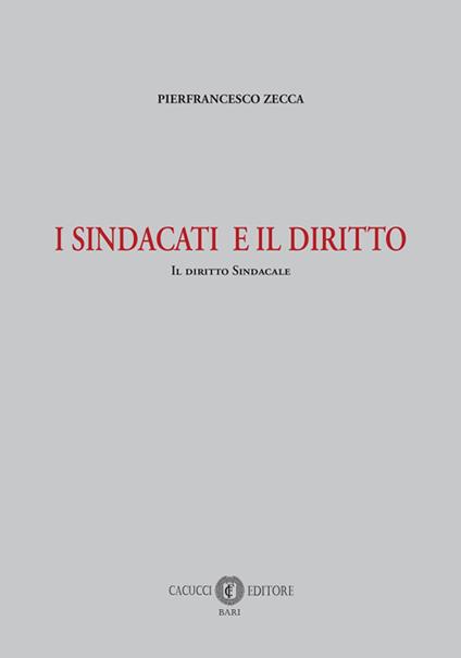 I sindacati e il diritto. Il diritto sindacale. Nuova ediz. - Pierfrancesco Zecca - copertina