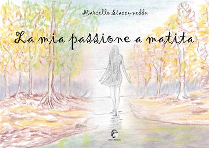 La mia passione a matita. Ediz. illustrata - Marcello Staccuneddu - copertina