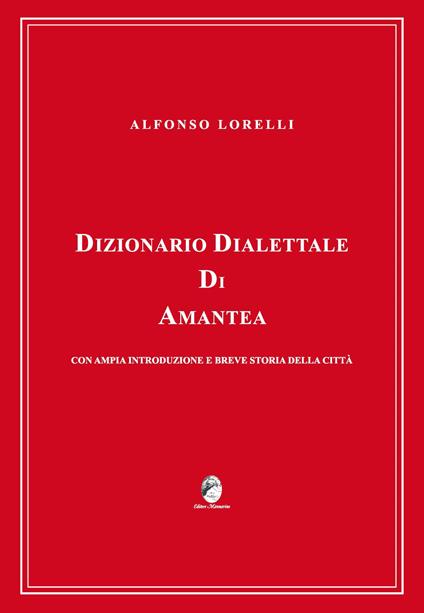 Dizionario dialettale di Amantea con ampia introduzione e breve storia della città - Alfonso Lorelli - copertina