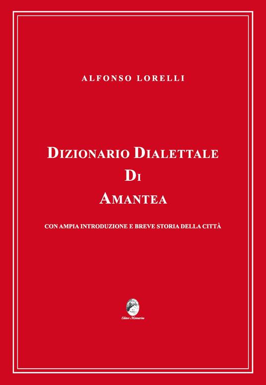 Dizionario dialettale di Amantea con ampia introduzione e breve storia della città - Alfonso Lorelli - copertina