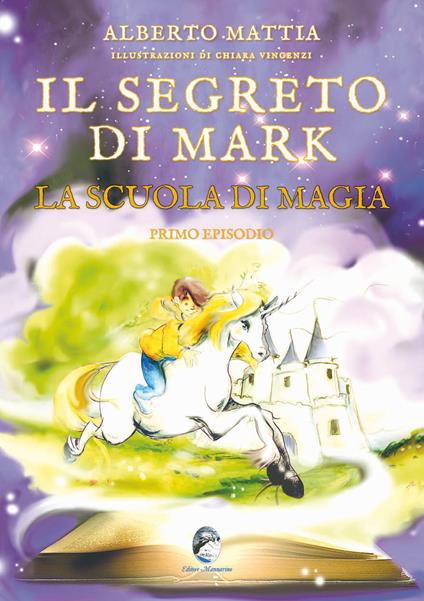 Il segreto di Mark. La scuola di magia - Alberto Mattia - copertina