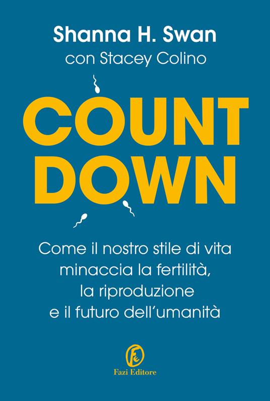 Countdown. Come il nostro stile di vita minaccia la fertilità, la riproduzione e il futuro dell'umanità - Shanna H. Swan,Stacey Colino - copertina