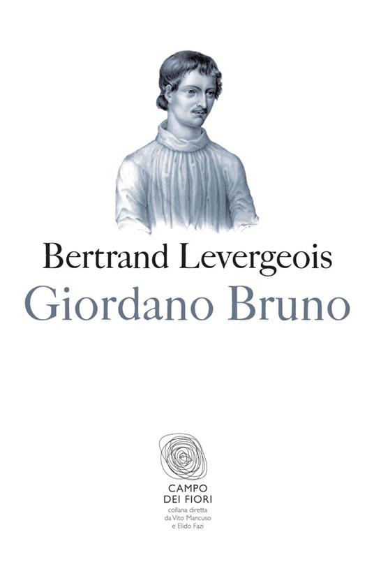 Giordano Bruno - Bertrand Levergeois,Manuela Maddamma - ebook