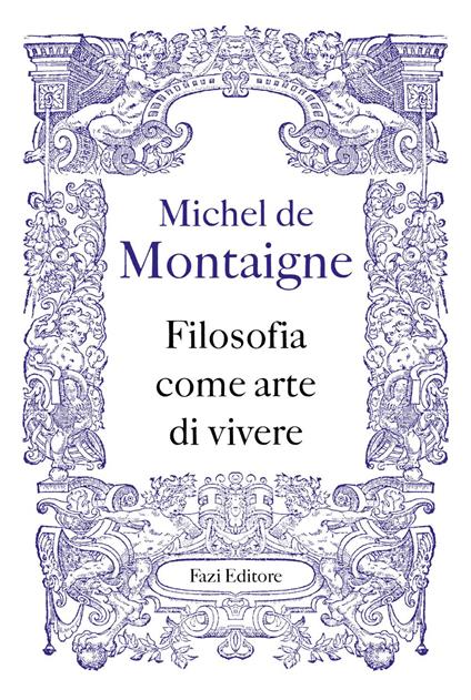 Filosofia come arte di vivere - Michel de Montaigne,Federico Ferraguto - ebook