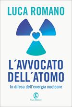 L' avvocato dell'atomo. In difesa dell'energia nucleare