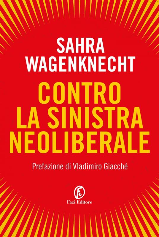 Contro la sinistra neoliberale - Sahra Wagenknecht,Alessandro De Lachenal,Giovanni Giri,Elisa Leonzio - ebook
