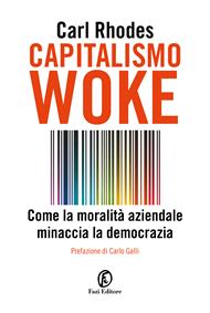 Capitalismo woke. Come la moralità aziendale minaccia la democrazia