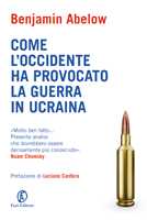 Libro Come l'Occidente ha provocato la guerra in Ucraina Benjamin Abelow