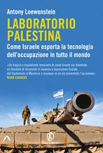 Laboratorio Palestina. Come Israele esporta la tecnologia dell’occupazione in tutto il mondo