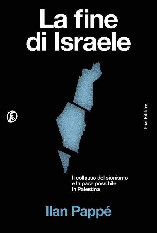 La fine di Israele. Il collasso del sionismo e la pace possibile in Palestina - Ilan Pappé - copertina