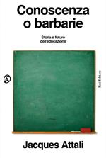 Conoscenza o barbarie. Storia e futuro dell'educazione