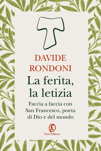 La ferita, la letizia. Faccia a faccia con San Francesco, poeta di Dio e del mondo - Davide Rondoni - ebook