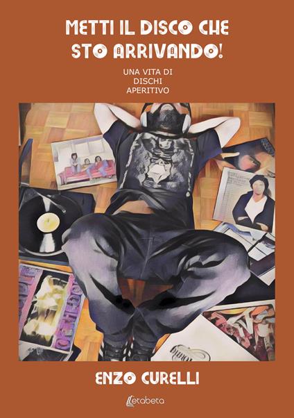 Metti il disco che sto arrivando! Una vita di dischi aperitivo - Enzo Curelli - copertina
