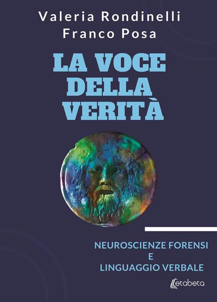 La voce della verità. Neuroscienze forensi e linguaggio verbale - Valeria Rondinelli,Franco Posa - copertina
