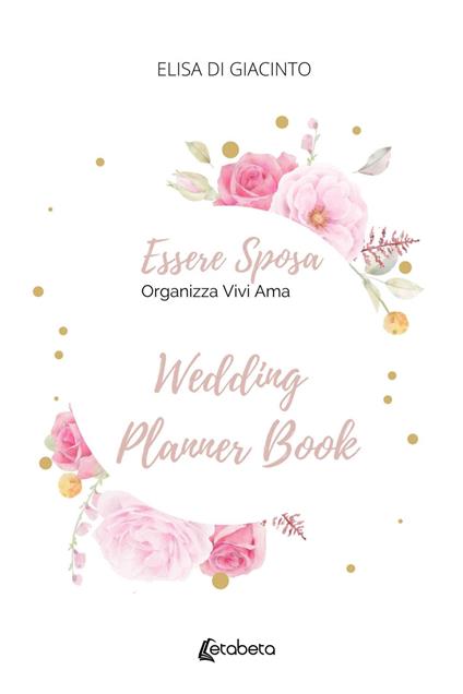 Essere sposa. Organizza Vivi Ama - Elisa Di Giacinto - copertina