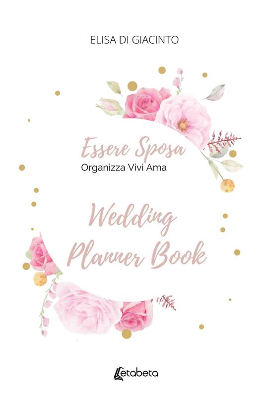 Essere sposa. Organizza Vivi Ama - Elisa Di Giacinto - copertina