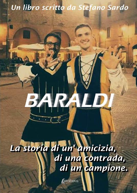 Baraldi. La storia di un’amicizia, di una contrada, di un campione - Stefano Sardo - copertina