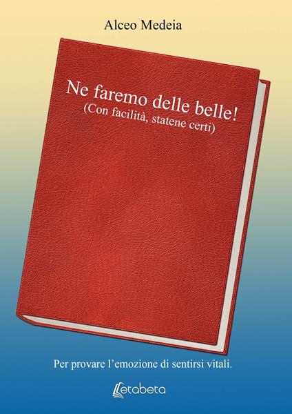 Ne faremo delle belle! (Con facilità, statene certi) - Alceo Medeia - copertina