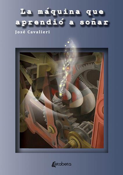La máquina que aprendió a soñar - Josè Cavalieri - copertina