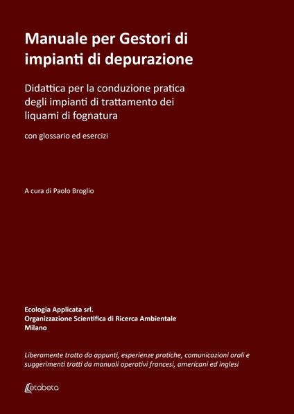 Manuale per gestori di impianti di depurazione. Didattica per la conduzione pratica degli impianti di trattamento dei liquami di fognatura - Paolo Broglio - copertina
