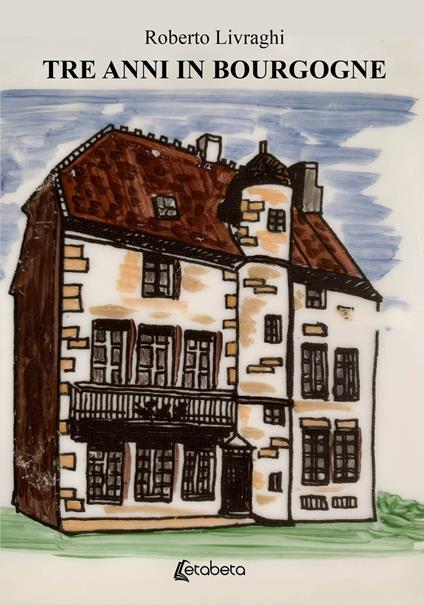 Tre anni in Bourgogne - Roberto Livraghi - copertina