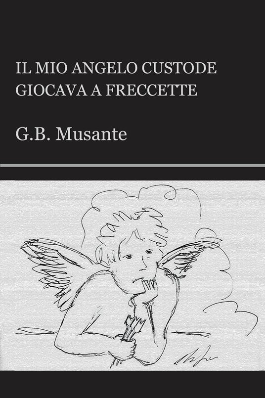Il mio angelo custode giocava a freccette - G. B. Musante - copertina