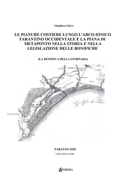 Le pianure costiere lungo l'arco ionico tarantino occidentale e la piana di Metaponto nella storia e nella legislazione delle bonifiche. La bonifica della Stornara - Gianluca Giove - copertina