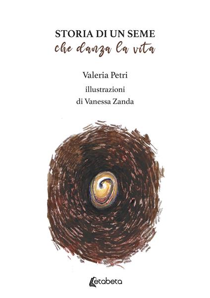 Storia di un seme che danza la vita - Valeria Petri - copertina