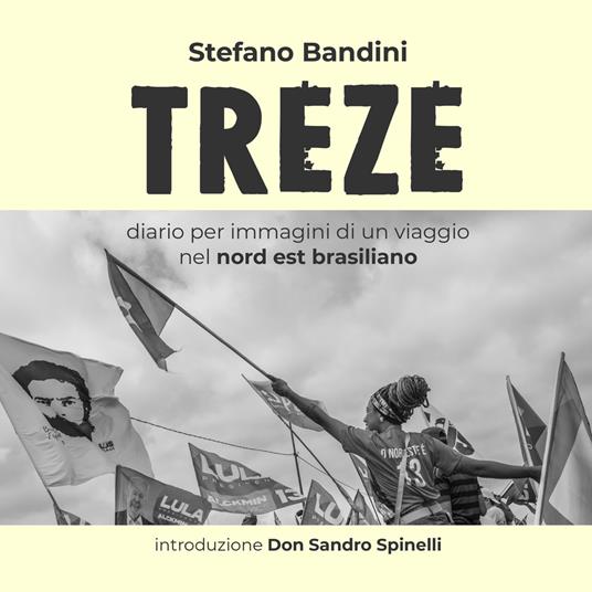Treze. Diario per immagini di un viaggio nel nord est brasiliano - Stefano Bandini - copertina