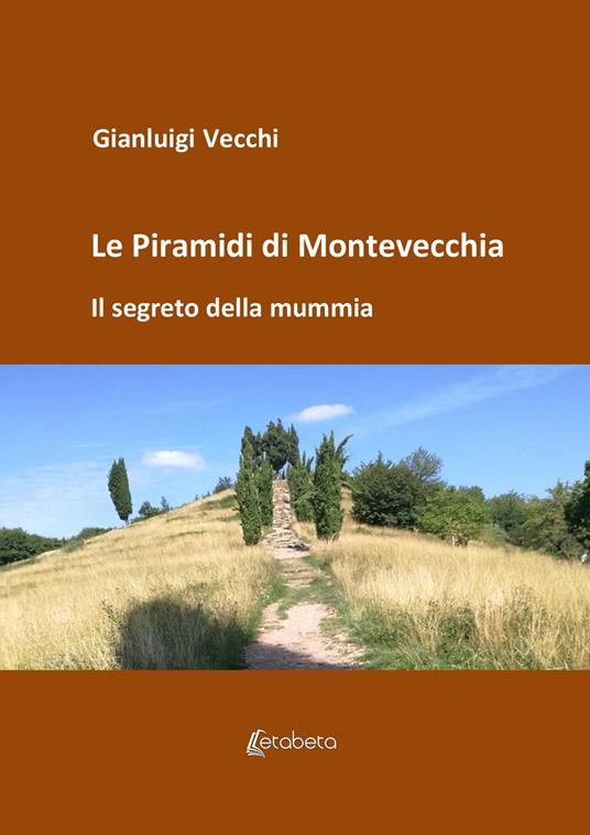 Le piramidi di Montevecchia. Il segreto della mummia - Gianluigi Vecchi - copertina