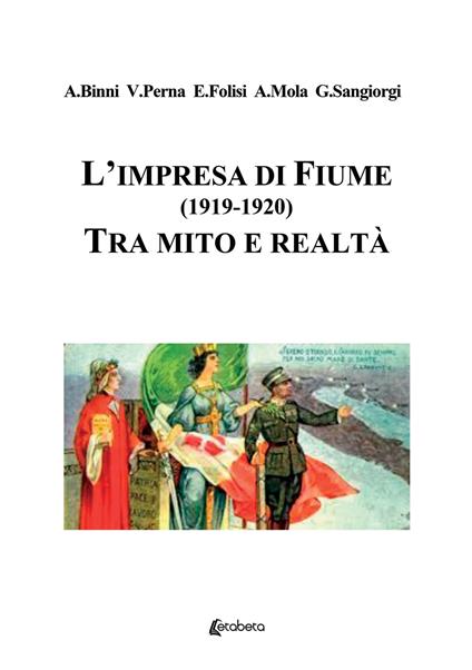 L' impresa di Fiume (1919-1920). Tra mito e realtà - Antonio Binni,Valerio Perna,Enrico Folisi - copertina