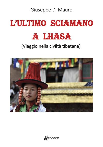 L'ultimo sciamano a Lhasa (viaggio nella civiltà tibetana) - Giuseppe Di Mauro - copertina