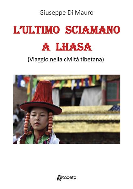 L' ultimo sciamano a Lhasa (viaggio nella civiltà tibetana) - Giuseppe Di Mauro - copertina