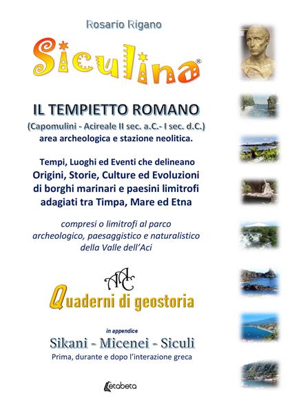 Siculina. Il tempietto romano di Capomulini. Tempi, luoghi ed eventi che delineano origini, storie, culture ed evoluzioni di borghi marinari e paesini limitrofi adagiati tra Timpa, Mare ed Etna - Rosario Rigano - copertina