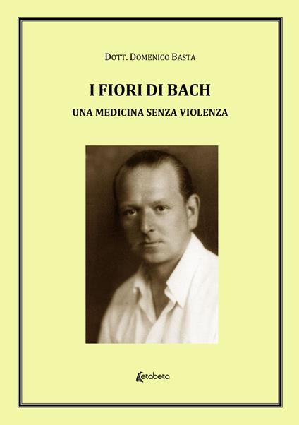 I fiori di Bach. Una medicina senza violenza - Domenico Basta - copertina