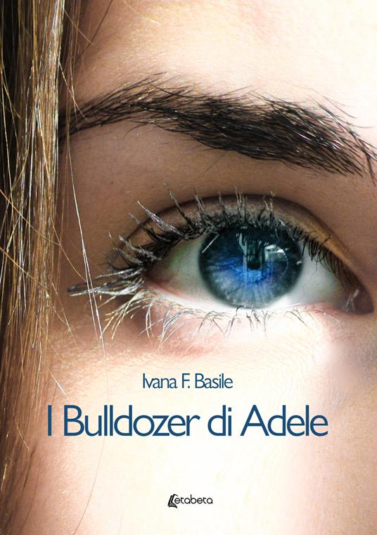 I bulldozer di Adele - Ivana F. Basile - copertina