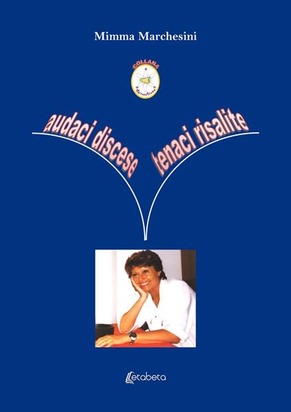Audaci discese, tenaci risalite - Mimma Marchesini - copertina