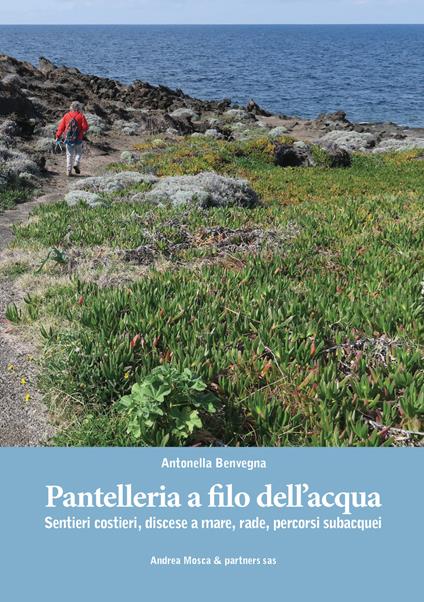 Pantelleria a filo dell’acqua. Sentieri costieri, discese a mare, rade, percorsi subacquei - Antonella Benvegna - copertina