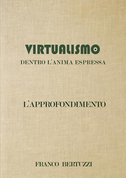 Virtualismo. Dentro l'anima espressa. L'approfondimento - Franco Bertuzzi - copertina