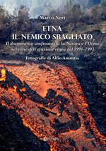 Etna il nemico sbagliato. Il drammatico confronto tra la natura e l'uomo nel corso dell'eruzione etnea del 1991-1993