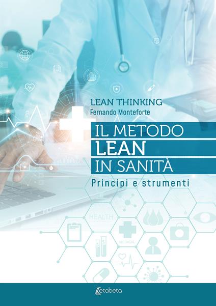 Lean thinking. Il metodo Lean in sanità. Principi e strumenti - Fernando Monteforte - copertina