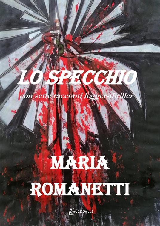 Lo specchio. Con sette racconti legger-thriller - Maria Romanetti - copertina